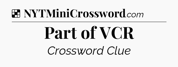 Solution: Part of VCR - NYT Crossword