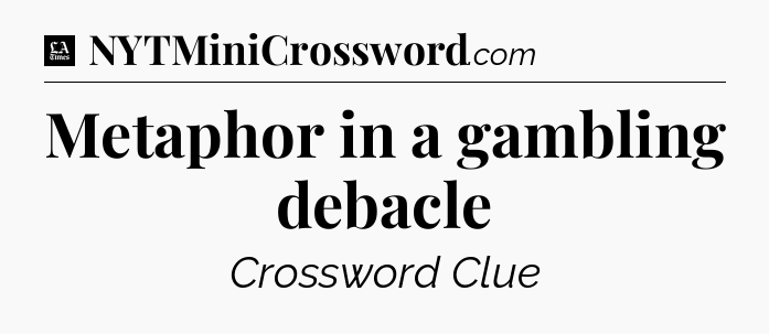 Metaphor in a gambling debacle - LA Times Crossword