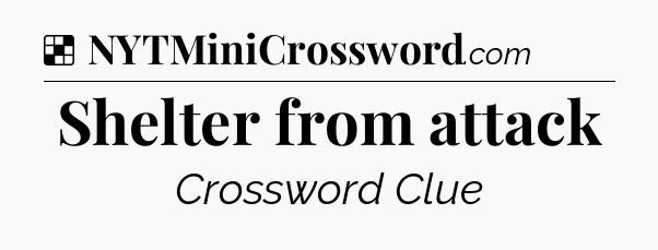 Solution: Shelter from attack - NYT Crossword