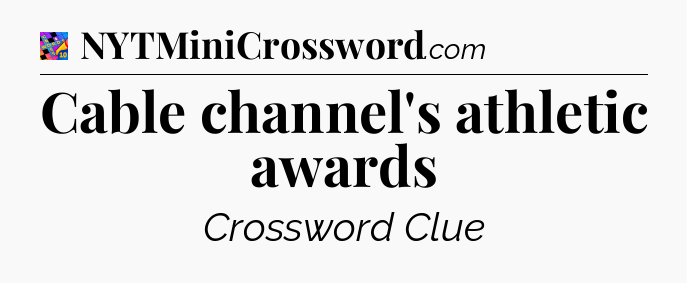 Cable channel's athletic awards Crossword Clue