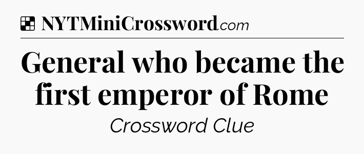 Solution: General who became the first emperor of Rome - NYT Crossword
