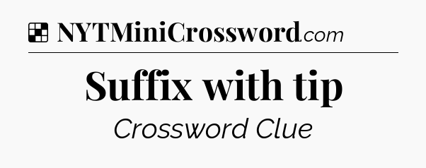 Solution: Suffix with tip - NYT Crossword