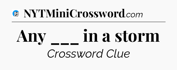 Any ___ in a storm Crossword Clue
