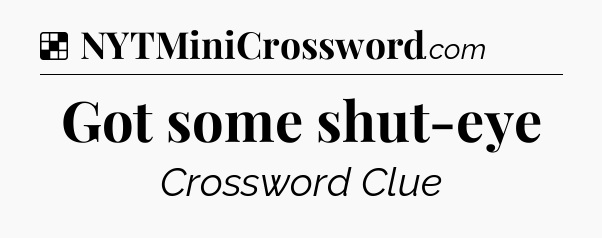 Solution: Got some shut-eye - NYT Crossword
