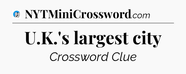 U.K.'s largest city Crossword Clue