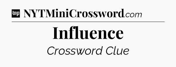 Influence Crossword Clue