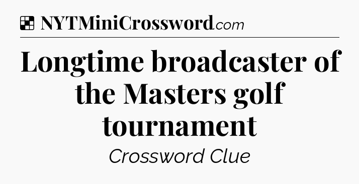 Solution: Longtime broadcaster of the Masters golf tournament - NYT Crossword