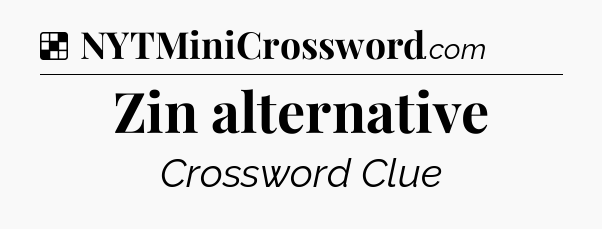 Solution: Zin alternative - NYT Crossword