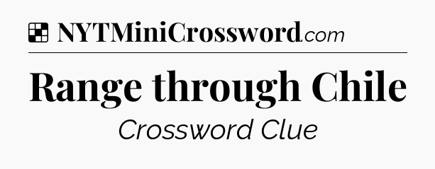 Solution: Range through Chile - NYT Crossword