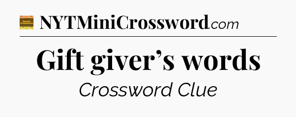 Gift giver’s words - Eugene Sheffer Crossword