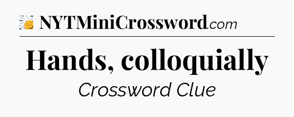 Hands, colloquially - 7 Little Words