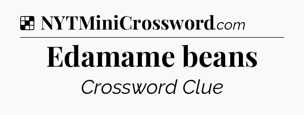 Solution: Edamame beans - NYT Crossword
