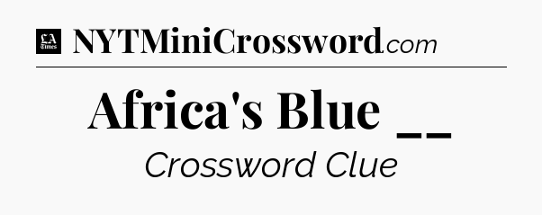 Africa's Blue __ - LA Times Crossword