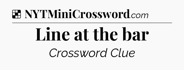 Solution: Line at the bar - NYT Crossword