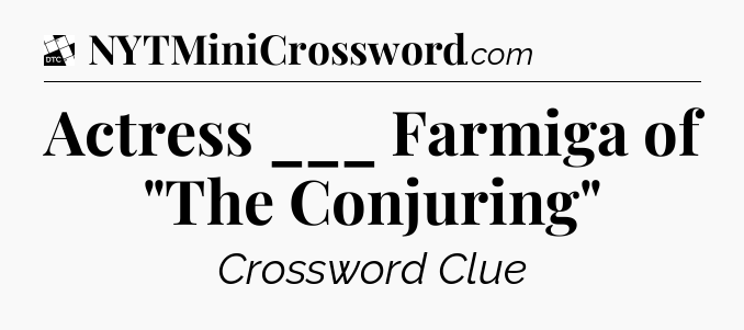 Actress ___ Farmiga of 