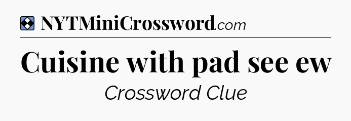 Solution: Cuisine with pad see ew - NYT Mini Crossword