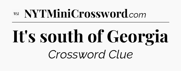 It's south of Georgia - WSJ Crossword