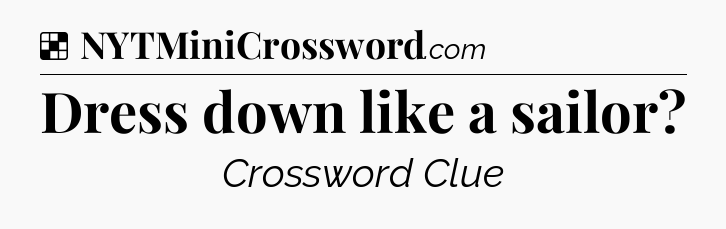 Solution: Dress down like a sailor - NYT Crossword