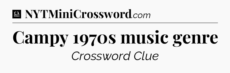 Campy 1970s music genre - LA Times Crossword