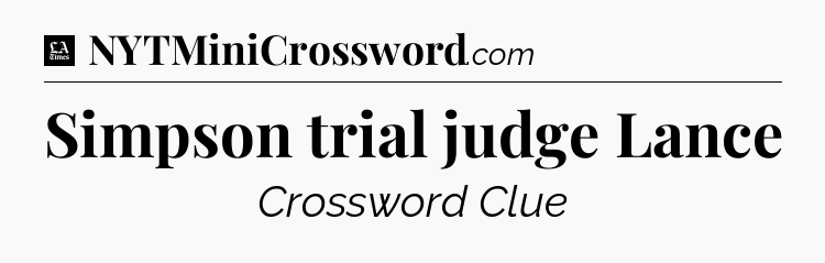 Simpson trial judge Lance - LA Times Crossword