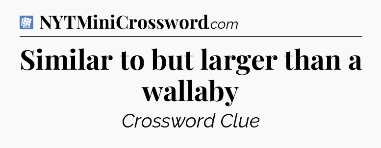 Similar to but larger than a wallaby Puzzle Page Crossword Clue