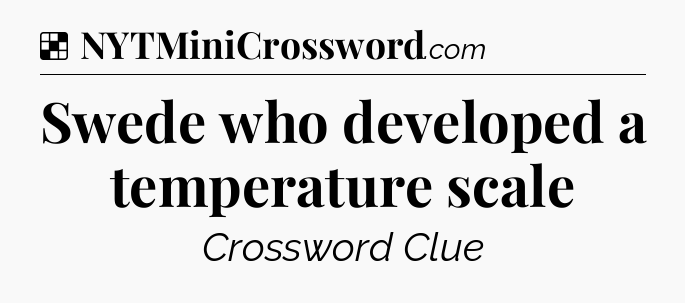 Solution: Swede who developed a temperature scale - NYT Crossword