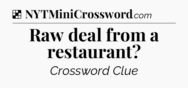 Solution: Raw deal from a restaurant - NYT Crossword