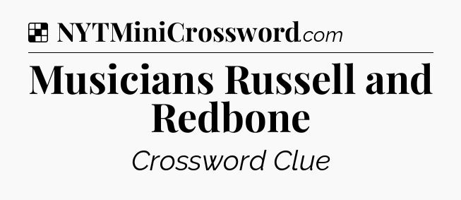 Solution: Musicians Russell and Redbone - NYT Crossword