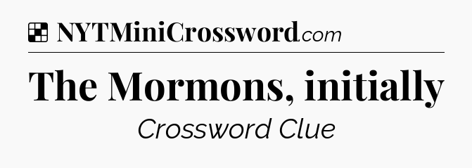 Solution: The Mormons, initially - NYT Crossword