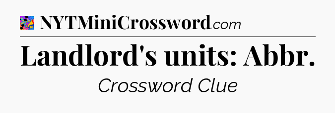 Landlord's units: Abbr Crossword Clue