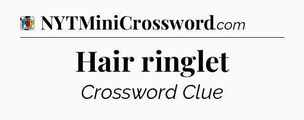 Hair ringlet Crossword Clue