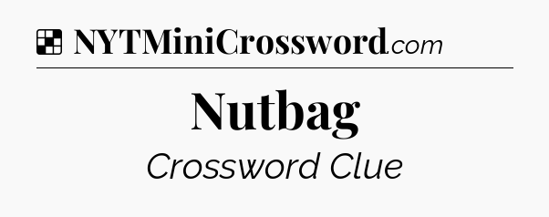 Solution: Nutbag - NYT Crossword