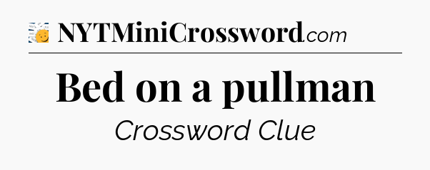 Bed on a pullman - 7 Little Words