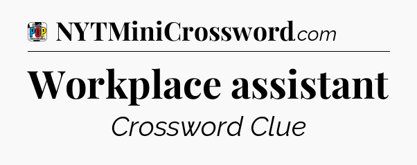 Workplace assistant Crossword Clue