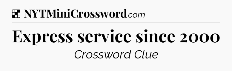 Solution: Express service since 2000 - NYT Crossword