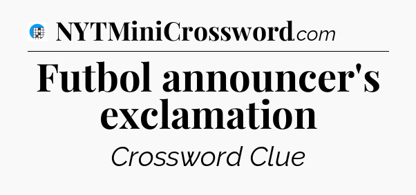 Futbol announcer's exclamation Crossword Clue