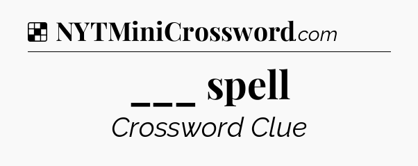 Solution: ___ spell - NYT Crossword