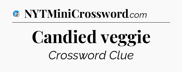 Candied veggie Crossword Clue