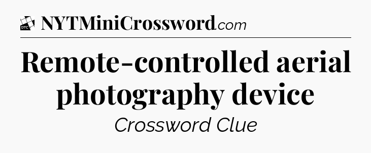 Remote-controlled aerial photography device - Daily Themed Classic Crossword