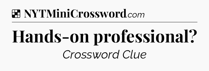 Solution: Hands-on professional - NYT Crossword