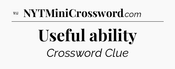 Useful ability - WSJ Crossword