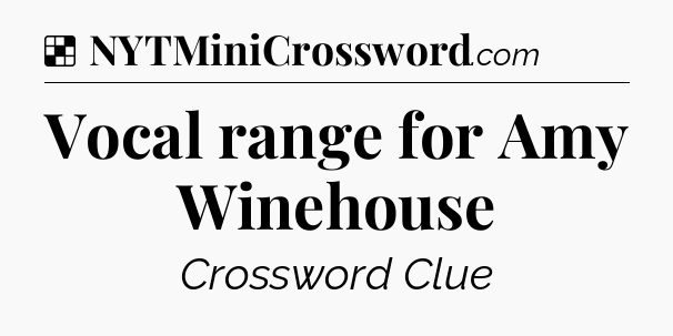 Solution: Vocal range for Amy Winehouse - NYT Crossword