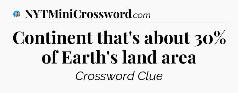 Continent that's about 30% of Earth's land area Crossword Clue