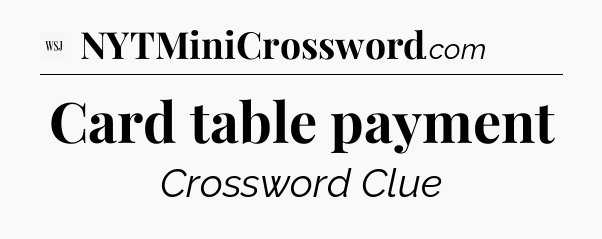 Card table payment - WSJ Crossword