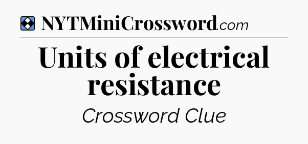 Solution: Units of electrical resistance - NYT Mini Crossword