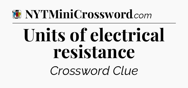 Units of electrical resistance Crossword Clue