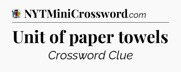 Unit of paper towels Crossword Clue