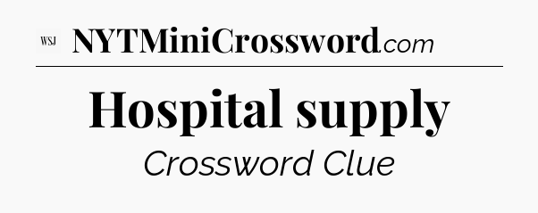 Hospital supply - WSJ Crossword