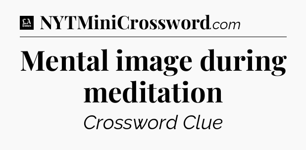 Mental image during meditation - LA Times Crossword
