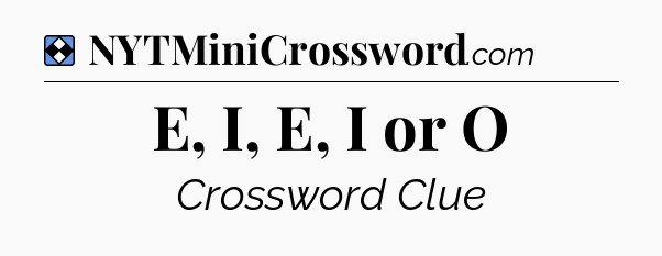 Solution: E, I, E, I or O - NYT Mini Crossword